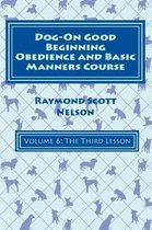 Dog-On Good Beginning Obedience and Basic Manners Course Volume 6