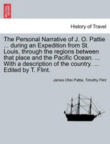 The Personal Narrative of J. O. Pattie ... During an Expedition from St. Louis, Through the Regions Between That Place and the Pacific Ocean. ... with a Description of the Country.