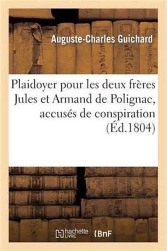 Plaidoyer Pour Les Deux Fr res Jules Et Armand de Polignac, Accus s de Conspiration