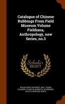 Catalogue of Chinese Rubbings from Field Museum Volume Fieldiana, Anthropology, New Series, No.3