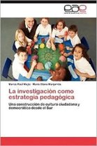 La Investigacion Como Estrategia Pedagogica