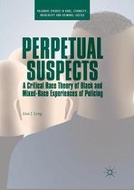 Palgrave Studies in Race, Ethnicity, Indigeneity and Criminal Justice- Perpetual Suspects