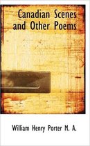 Canadian Scenes and Other Poems