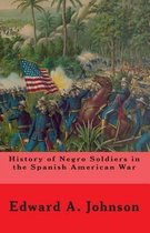 History of Negro Soldiers In The Spanish American War: And Other Items of Interest