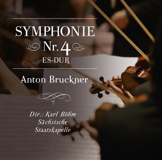 SYMPHONIE Nr. 4 ES-DUR Anton Bruckner Dir.: Karl Böhm Sächsische Staatskapelle