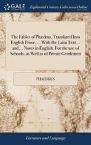 The Fables of Phædrus, Translated Into English Prose, ... With the Latin Text ... and ... Notes in English. For the use of Schools, as Well as of Private Gentlemen