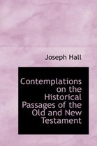 Contemplations on the Historical Passages of the Old and New Testament