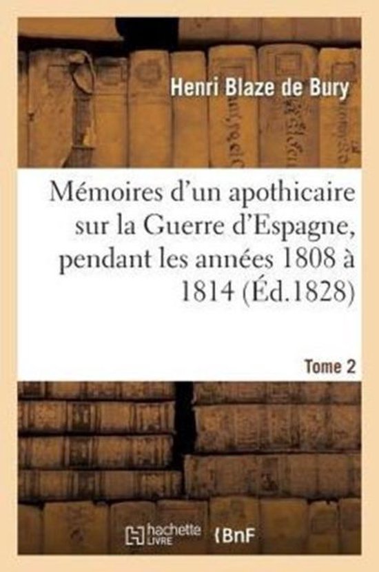 M moires d'Un Apothicaire Sur La Guerre d'Espagne, Pendant Les Ann es 1808 1814. Tome 2