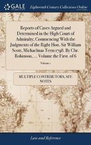 Reports of Cases Argued and Determined in the High Court of Admiralty; Commencing with the Judgments of the Right Hon. Sir William Scott, Michaelmas T