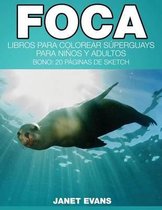Foca: Libros Para Colorear Superguays Para Ninos y Adultos (Bono