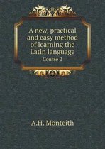 A new, practical and easy method of learning the Latin language Course 2