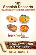 Learn Spanish 4 Life Series - 101 Spanish Desserts Recipes - Traditional Cakes and Sweets
