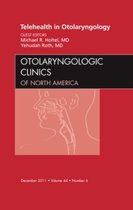 Telehealth In Otolaryngology, An Issue Of Otolaryngologic Cl