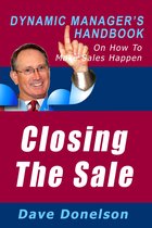 The Dynamic Manager Handbooks - Closing The Sale: The Dynamic Manager’s Handbook On How To Make Sales Happen