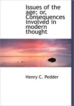 Issues of the Age; Or, Consequences Involved in Modern Thought