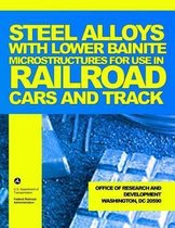 Steel Alloys with Lower Bainite Microstructures for Use in Railroad Cars and Track