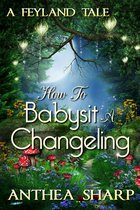 Faerie Stories 3 - How To Babysit A Changeling