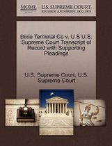 Dixie Terminal Co V. U S U.S. Supreme Court Transcript of Record with Supporting Pleadings