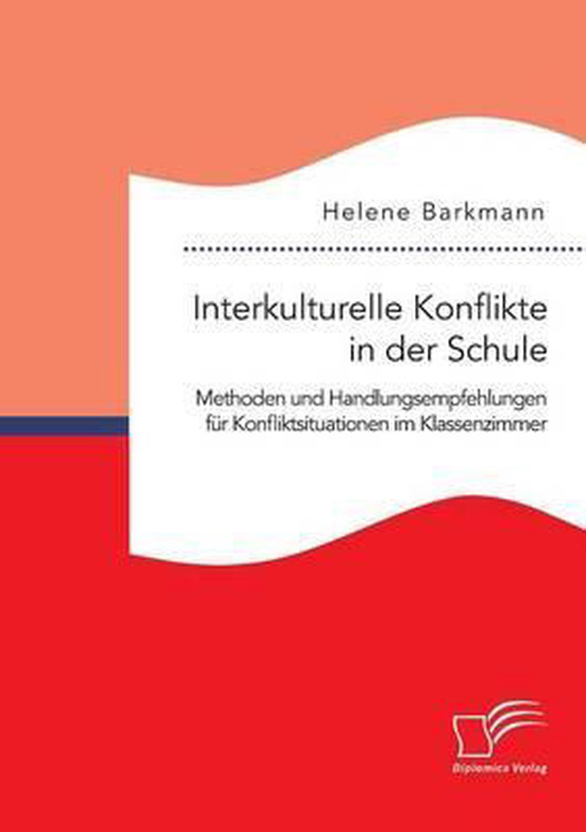 Interkulturelle Konflikte in der Schule. Methoden und Handlungsempfehlungen für Konfliktsituationen im Klassenzimmer op Prijzenvolger.com