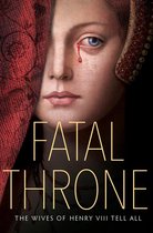 Fatal Throne Wives Of Henry Viii Tell Al
