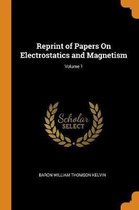 Reprint of Papers on Electrostatics and Magnetism; Volume 1
