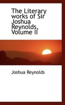 The Literary Works of Sir Joshua Reynolds, Volume II