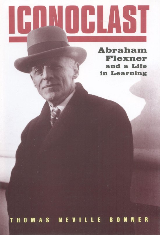 Iconoclast: Abraham Flexner and a Life in Learning - cover