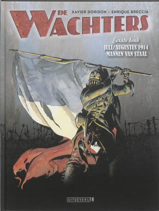 Cover van het boek 'De Wachters 1 - Juli/augustus 1914 - Mannen van staal' van X. Dorison