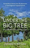 Under the Big Tree – Extraordinary Stories from the Movement to End Neglected Tropical Diseases