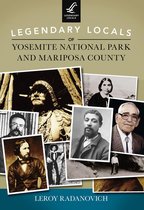 Legendary Locals - Legendary Locals of Yosemite National Park and Mariposa County