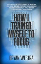 How I Trained Myself To Focus