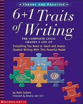 6 + 1 Traits of Writing : The Complete Guide Grades 3 and Up