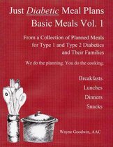 Just Diabetic Meal Plans, Basic Meals, Vol 1