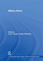The International Library of Essays in Public and Professional Ethics - Military Ethics