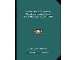 Marmora Felsinae Innumeris Non Solum Inscriptionibus Exteris Hucusque Ineditis (1690)