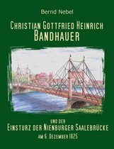 Christian Gottfried Heinrich Bandhauer und der Einsturz der Nienburger Saalebrücke
