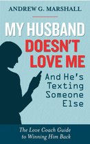 My Husband Doesn't Love Me and He’s Texting Someone Else