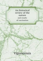 An historical review of the nature and results of vaccination