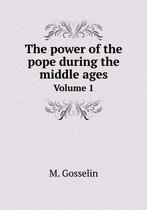 The power of the pope during the middle ages Volume 1