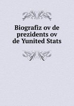 Biografiz ov de prezidents ov de Yunited Stats