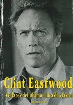 Clint Eastwood Avatares del Ultimo Cineasta Clasico