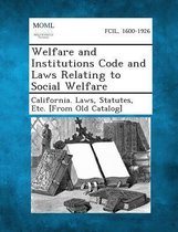 Welfare and Institutions Code and Laws Relating to Social Welfare