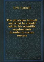 The physician himself and what he should add to his scientific acquirements in order to secure success