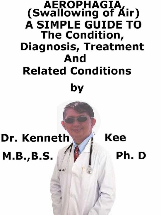 Aerophagia, (Swallowing of Air) A Simple Guide To The Condit ... - cover