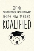 Got My Child Development- Program Summary Degree. Now I'm Highly Koalified