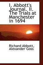 I. Abbott's Journal. II. the Trials at Manchester in 1694