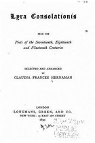 Lyra Consolationis from the Poets of the Seventeenth, Eighteenth and Nineteenth Centuries