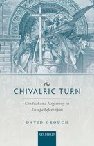 Oxford Studies in Medieval European History - The Chivalric Turn