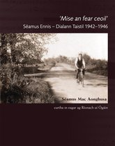 Mise an Fear Ceoil: Seamus Ennis – Dialann Taistil 1942–1946