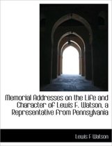 Memorial Addresses on the Life and Character of Lewis F. Watson, a Representative from Pennsylvania